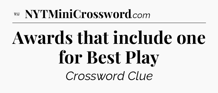Awards that include one for Best Play - WSJ Crossword