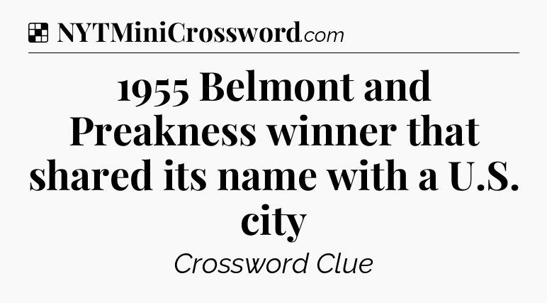 Solution: 1955 Belmont and Preakness winner that shared its name with a U.S. city - NYT Crossword