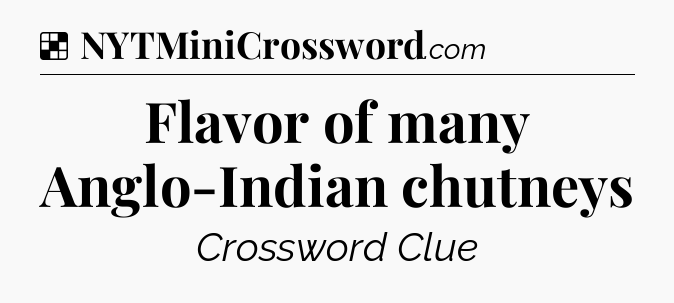 Solution: Flavor of many Anglo-Indian chutneys - NYT Crossword