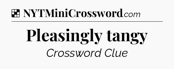 Solution: Pleasingly tangy - NYT Crossword