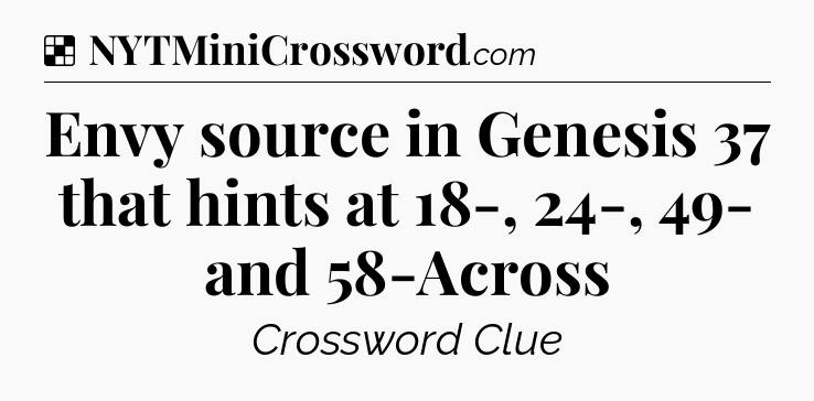 Solution: Envy source in Genesis 37 that hints at 18-, 24-, 49- and 58-Across - NYT Crossword