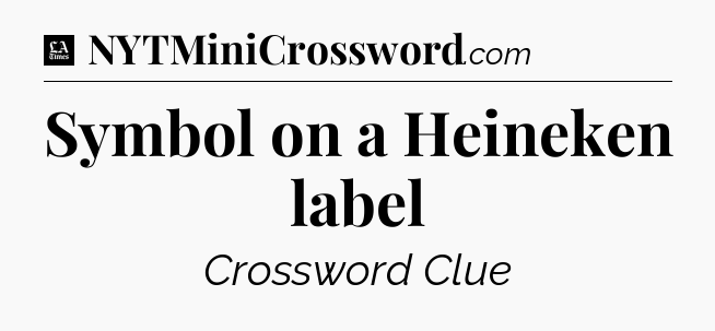 Symbol on a Heineken label - LA Times Crossword