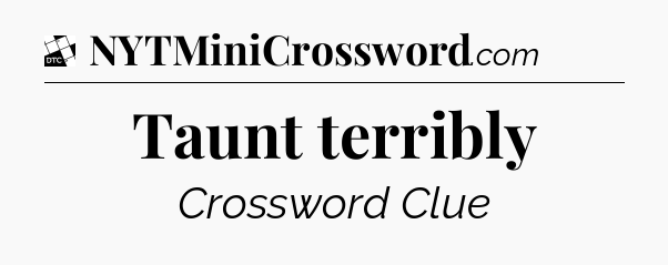 Taunt terribly - Daily Themed Classic Crossword