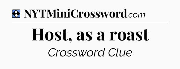 Solution: Host, as a roast - NYT Mini Crossword
