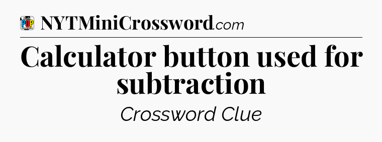 Calculator button used for subtraction Crossword Clue