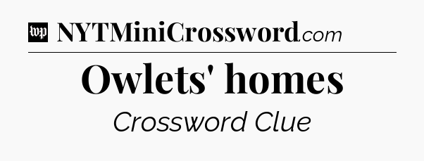 Owlets' homes Crossword Clue