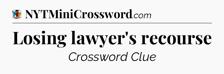 Losing lawyer's recourse Crossword Clue