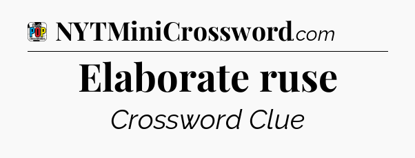 Elaborate ruse Crossword Clue