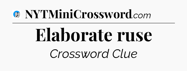 Elaborate ruse Crossword Clue