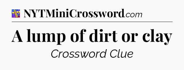 A lump of dirt or clay Codycross