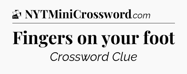 Fingers on your foot - Daily Themed Classic Crossword