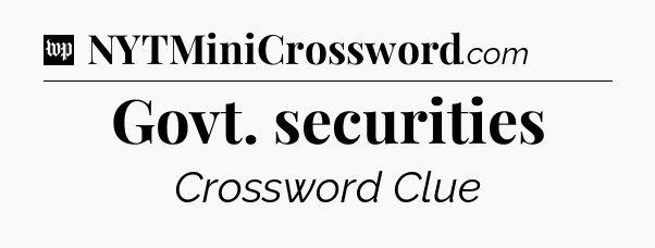 Govt. securities Crossword Clue