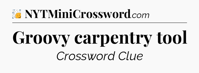 Groovy carpentry tool - 7 Little Words