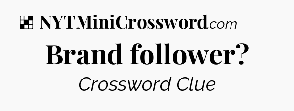 Solution: Brand follower - NYT Crossword