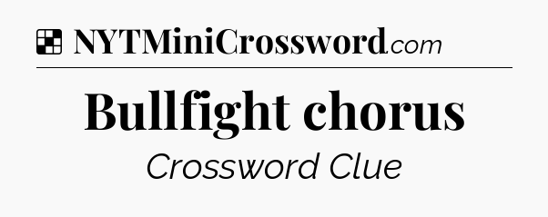 Solution: Bullfight chorus - NYT Crossword