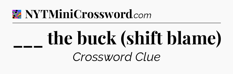 ___ the buck (shift blame) Crossword Clue