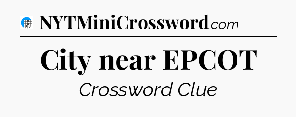 City near EPCOT Crossword Clue