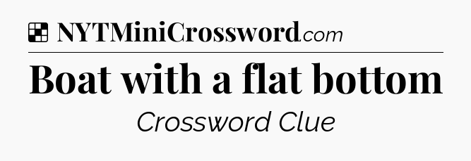 Solution: Boat with a flat bottom - NYT Crossword