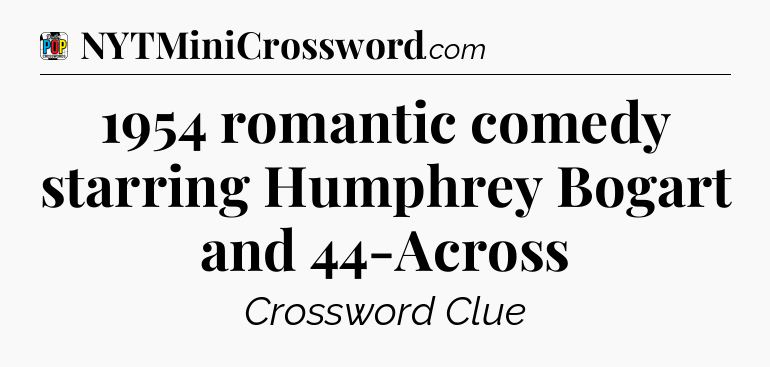 1954 romantic comedy starring Humphrey Bogart and 44-Across Crossword Clue