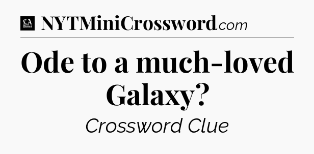 Ode to a much-loved Galaxy - LA Times Crossword