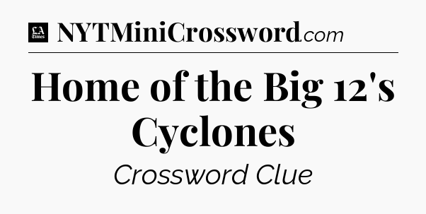 Home of the Big 12's Cyclones - LA Times Crossword