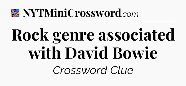 Rock genre associated with David Bowie Crossword Clue