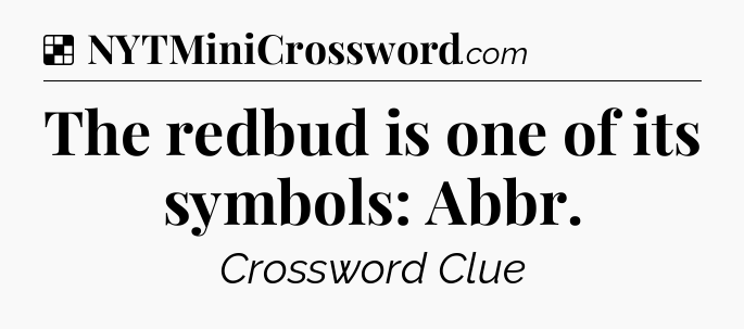 Solution: The redbud is one of its symbols: Abbr - NYT Crossword