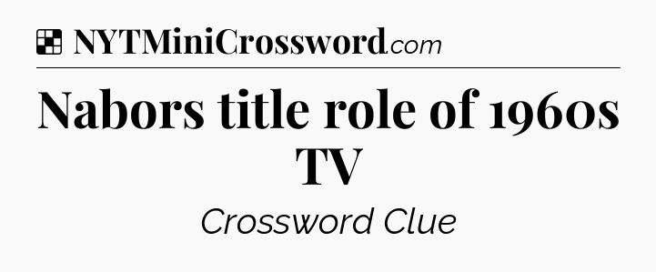 Solution: Nabors title role of 1960s TV - NYT Crossword