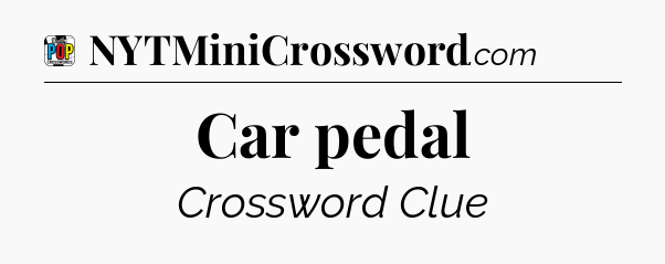 Car pedal Crossword Clue