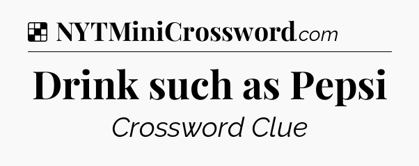 Solution: Drink such as Pepsi - NYT Crossword