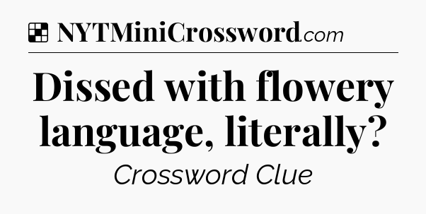 Solution: Dissed with flowery language, literally - NYT Crossword