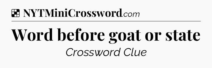 Solution: Word before goat or state - NYT Crossword