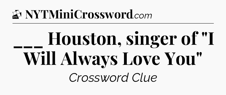 ___ Houston, singer of 