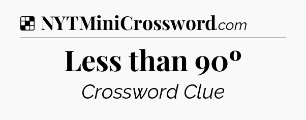 Solution: Less than 90º - NYT Crossword