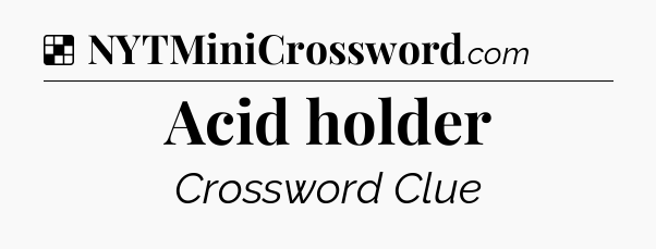 Solution: Acid holder - NYT Crossword