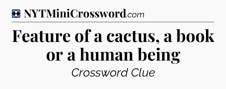 Solution: Feature of a cactus, a book or a human being - NYT Mini Crossword
