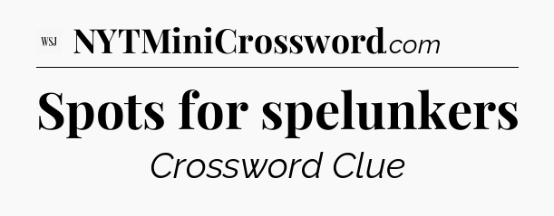 Spots for spelunkers - WSJ Crossword