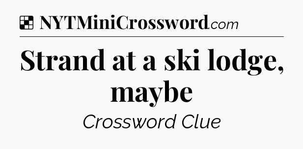 Solution: Strand at a ski lodge, maybe - NYT Crossword