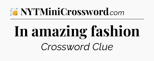 In amazing fashion - 7 Little Words