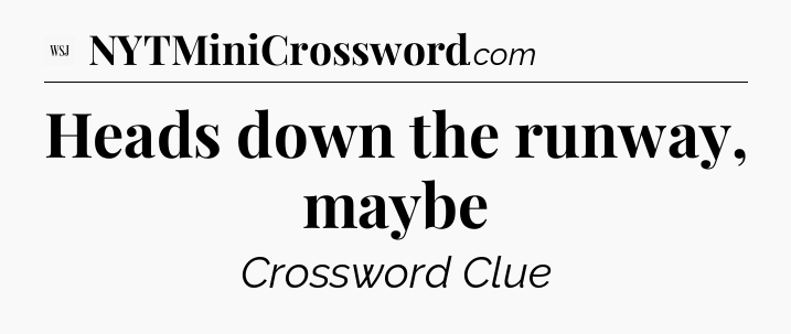 Heads down the runway, maybe - WSJ Crossword