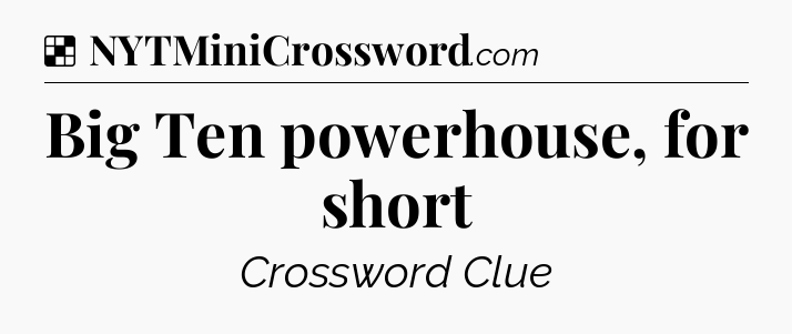 Solution: Big Ten powerhouse, for short - NYT Crossword