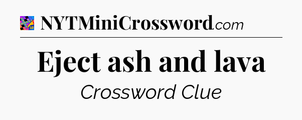 Eject ash and lava Crossword Clue