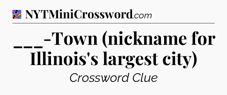 ___-Town (nickname for Illinois's largest city) Crossword Clue