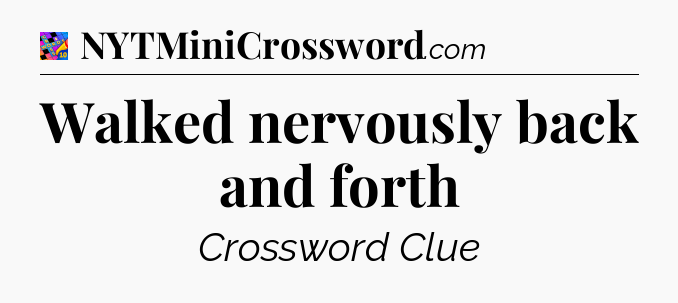 Walked nervously back and forth Crossword Clue