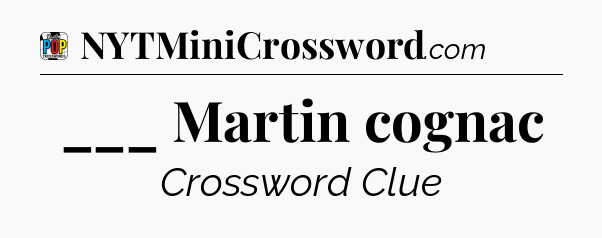 ___ Martin cognac Crossword Clue