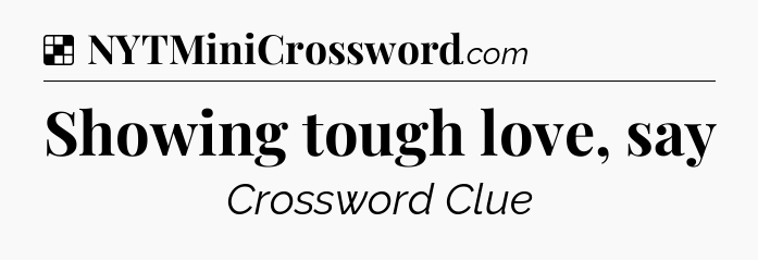 Showing tough love, say NYT Crossword