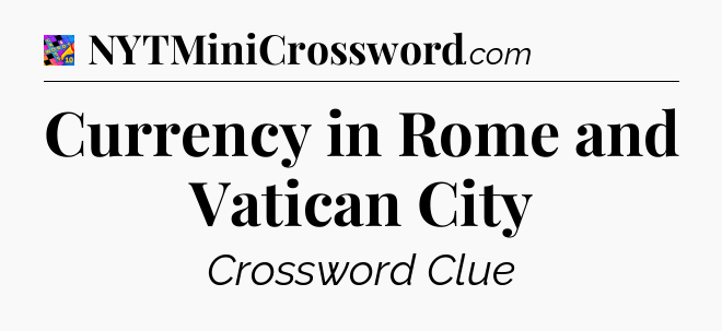 Currency in Rome and Vatican City Crossword Clue