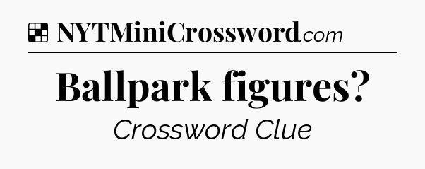Solution: Ballpark figures - NYT Crossword