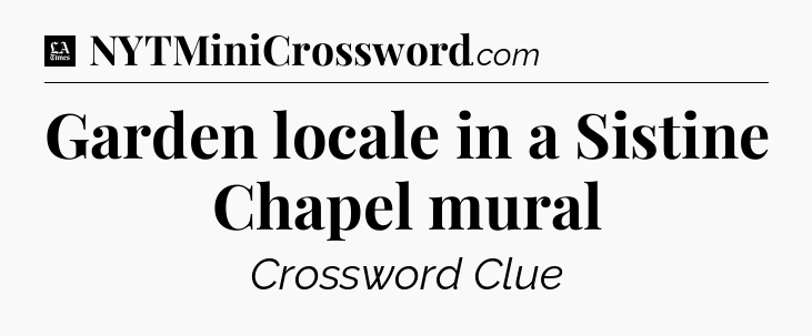 Garden locale in a Sistine Chapel mural - LA Times Crossword