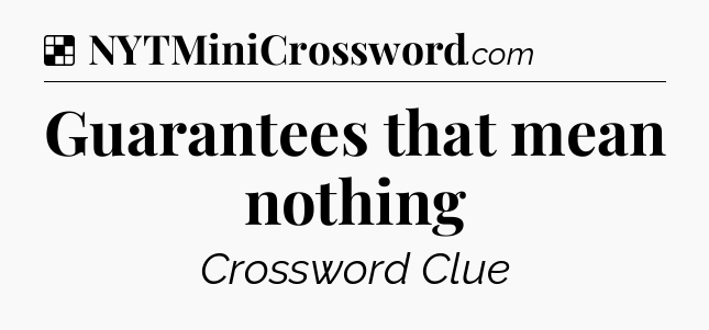 Solution: Guarantees that mean nothing - NYT Crossword